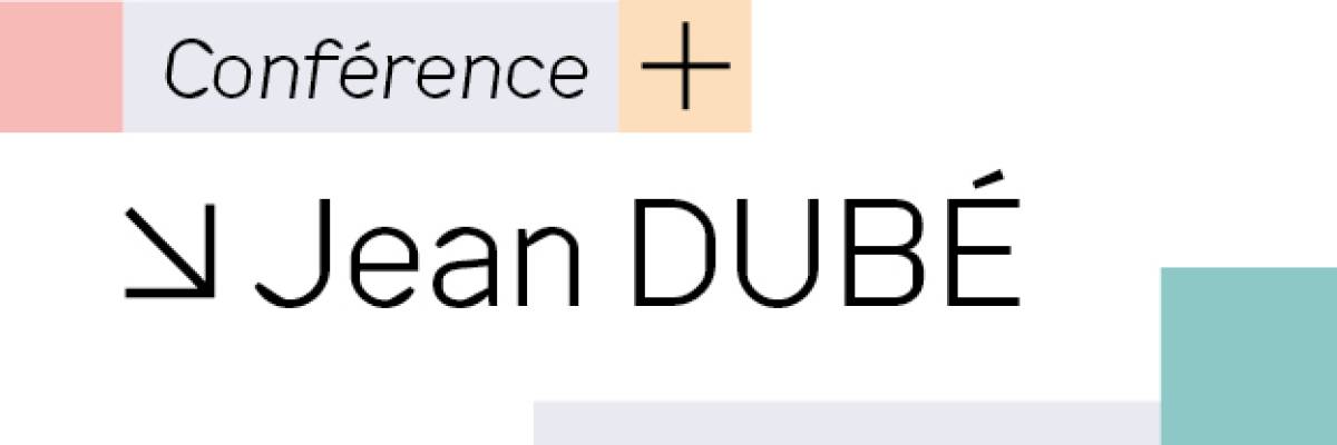 Retrouvez la conférence de Jean DUBÉ