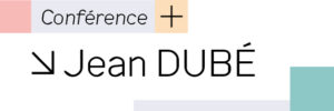 Conférence – Jean Dubé – mardi 2 juin 2026, 18h-19h15
