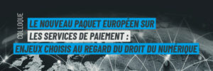 Le nouveau paquet européen sur les services de paiement : enjeux choisis au regard du droit du numérique